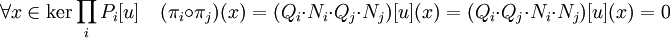 \forall x \in \ker\prod_i P_i[u]\quad (\pi_i \circ \pi_j)(x) = (Q_i\cdot N_i\cdot Q_j\cdot N_j)[u](x) = (Q_i\cdot Q_j\cdot N_i\cdot N_j)[u](x)=0