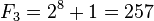 F_3 = 2^{8} + 1 = 257\,