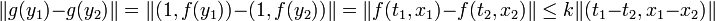 \|g(y_1) - g(y_2)\| = \|(1, f(y_1)) - (1, f(y_2))\| = \|f(t_1, x_1) - f(t_2, x_2)\| \le k\|(t_1-t_2,x_1-x_2)\|