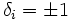 \delta_i = \pm 1