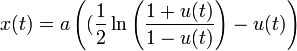 x(t) = a\left((\frac{1}{2}\ln\left(\frac{1+u(t)}{1 - u(t)}\right) - u(t)\right)