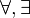 \forall, \exists