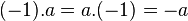 ( - 1).a = a.(- 1) = - a\,