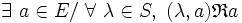  \exists\ a \in E /\ \forall\ \lambda \in S ,\ ( \lambda , a ) \mathfrak{R} a \,