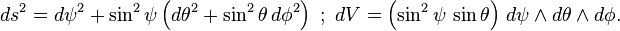 ds^2 = d\psi^2 + \sin^2\psi\left(d\theta^2 + \sin^2\theta\, d\phi^2\right)\ ;\  dV = \left(\sin^2\psi\,\sin\theta\right)\,d\psi\wedge d\theta\wedge d\phi.