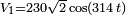 \scriptstyle{V_1=230\sqrt{2}\cos(314\,t)} 