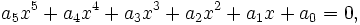  \qquad a_5 x^5 + a_4 x^4 + a_3 x^3 + a_2 x^2 + a_1 x + a_0 = 0,