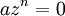 a z^n = 0 \,