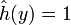 \hat h(y)=1