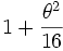 1 + {\theta^2 \over 16}