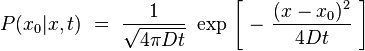 P(x_0|x,t)\ = \ \frac{1}{\sqrt{4 \pi D t}} \ \exp \, \left[ \ - \ \frac{(x-x_0)^2}{4 D t} \ \right]