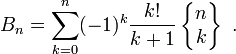  B_{n}=\sum_{k=0}^{n}(-1)^{k}\frac{k!}{k+1} \left\{\begin{matrix} n \\ k \end{matrix}\right\} \ . 