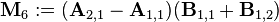 \mathbf{M}_{6} := (\mathbf{A}_{2,1} - \mathbf{A}_{1,1}) (\mathbf{B}_{1,1} + \mathbf{B}_{1,2})