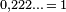 \scriptstyle 0,222\ldots\,=\,1
