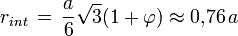 r_{int} \, = \, \frac{a}{6} \sqrt{3}(1 + \varphi)  \approx 0{,}76 \, a