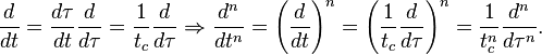 \frac{d}{dt} = \frac{d \tau}{dt} \frac{d}{d \tau} = \frac{1}{t_c} \frac{d}{d \tau} \Rightarrow \frac{d^n}{dt^n} = \left( \frac{d}{dt} \right)^n = \left( \frac{1}{t_c} \frac{d}{d \tau} \right)^n = \frac{1}{t_c^n} \frac{d^n}{d \tau^n}.