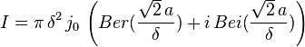  I = \pi \, \delta^2 \, j_0 \, \left(Ber(\frac{\sqrt{2}\, a}{\delta}) + i \, Bei(\frac{\sqrt{2}\, a}{\delta})\right) 