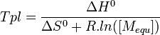  T{pl} = \frac {\Delta H^0} {\Delta S^0 + R.ln([M_{equ}])}