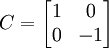 C = \begin{bmatrix}1 & 0 \\ 0 & -1\end{bmatrix}