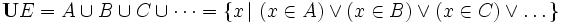 \mathbf{U} E = A \cup B \cup C \cup \dots = \{ x \,| \ (x \in A) \vee  (x \in B) \vee  (x \in C) \vee  \dots \}