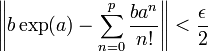  \left\|b\exp (a) - \sum_{n=0}^{p} \frac{ba^n}{n!}\right\| < \frac {\epsilon}{2} 