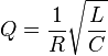  Q = \frac{1}{R} \sqrt{\frac{L}{C}}