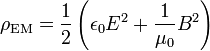 \rho_{\rm EM} = \frac{1}{2} \left(\epsilon_0 E^2 + \frac{1}{\mu_0} B^2  \right)
