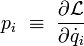 p_i \ \equiv \ {\partial \mathcal{L} \over \partial \dot{q}_i}