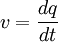  v = \frac{dq}{dt} 