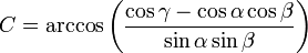 C = \arccos\left(\frac{\cos \gamma -\cos \alpha \cos \beta}{\sin \alpha \sin \beta}\right)