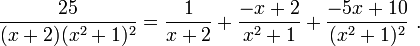 {25 \over (x+2)(x^2+1)^2} = \frac{1}{x+2} + \frac{-x+2}{x^2+1}+\frac{-5x+10}{(x^2+1)^2} \ . 