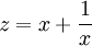 z = x + \frac {1}{x}\,