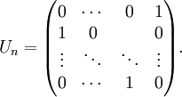 U_n=\begin{pmatrix} 0 & \cdots & 0 & 1 \\ 1 &      0  &          & 0 \\ \vdots &    \ddots    &  \ddots        & \vdots \\  0     & \cdots &      1    & 0 \end{pmatrix}.