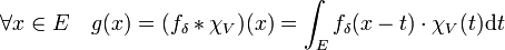 \forall x \in E \quad g(x) = (f_{\delta} \ast \chi_V) (x) = \int_E f_{\delta}(x-t) \cdot \chi_V(t) \mathrm dt 