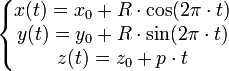 \left \{ \begin{matrix} x(t) = x_0 + R \cdot \cos(2\pi \cdot t) \\ y(t) = y_0 + R \cdot \sin(2\pi \cdot t) \\ z(t) = z_0 + p \cdot t \end{matrix} \right .