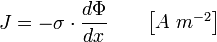 J = - \sigma \cdot \frac{d\Phi}{dx} \qquad \begin{bmatrix} A\;m^{-2}\end{bmatrix}