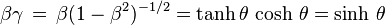 \beta\gamma \,=\, \beta (1 - \beta^2)^{-1/2} = \tanh\theta \,\cosh \,\theta = \sinh\,\theta 