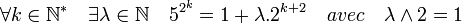 \forall k \in \mathbb N^* \quad \exists \lambda \in \mathbb N \quad 5^{2^k}=1+\lambda .2^{k+2} \quad avec \quad \lambda  \land 2=1