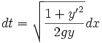 dt = \sqrt{\frac{1+{y'}^2}{2gy}} dx