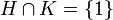 H\cap K=\{1\}