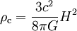 \rho_{\rm c} = \frac{3 c^2}{8 \pi G} H^2
