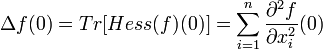 \Delta f(0)=Tr [Hess(f)(0)]=\sum_{i=1}^n \frac{\partial^2f}{\partial x_i^2} (0)