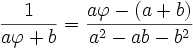 \frac{1}{a\varphi + b }  = \frac{a\varphi   - (a+b)   }{a^2-ab-b^2 }