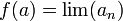 f(a)=\lim(a_n)