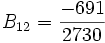 B_{12} = \frac{-691}{2730}\,