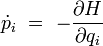 \dot{p}_i \ = \ - \frac{\partial H}{\partial q_i}