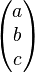 \begin{pmatrix} a \\ b \\ c  \end{pmatrix}