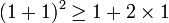 (1+1)^2\geq 1+2\times 1