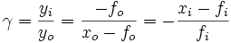 \gamma= \frac{y_i}{y_o}= \frac{-f_o}{x_o-f_o}= - \frac{x_i-f_i}{f_i}