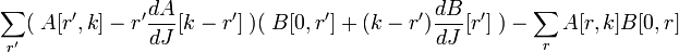  \sum_{r'} (\;A[r',k] - r' {dA \over dJ}[k-r']\;)(\; B[0,r'] +(k-r'){dB\over dJ}[r']\;)- \sum_r A[r,k] B[0,r] \,